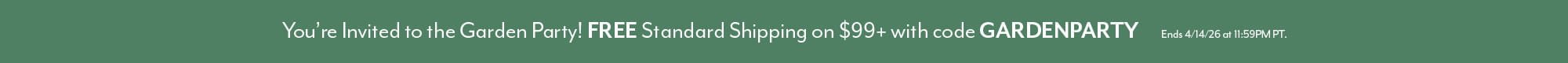 You're Invited to the Garden Party + Free Standard Ship on $99+ with code GARDENPARTY